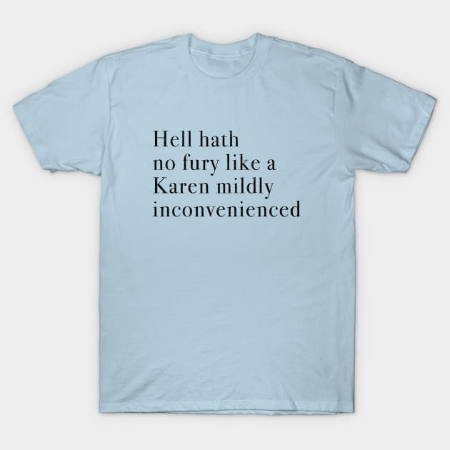 Hell hath no fury like a Karen mildly inconvenienced T-Shirt by BodinStreet